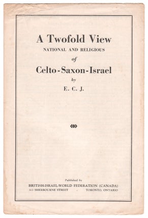 Item #08320 A Twofold View - National and Religious - of Celto-Saxon-Israel. E. C. J