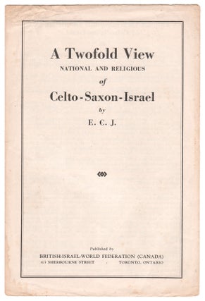 Item #08320 A Twofold View - National and Religious - of Celto-Saxon-Israel. E. C. J