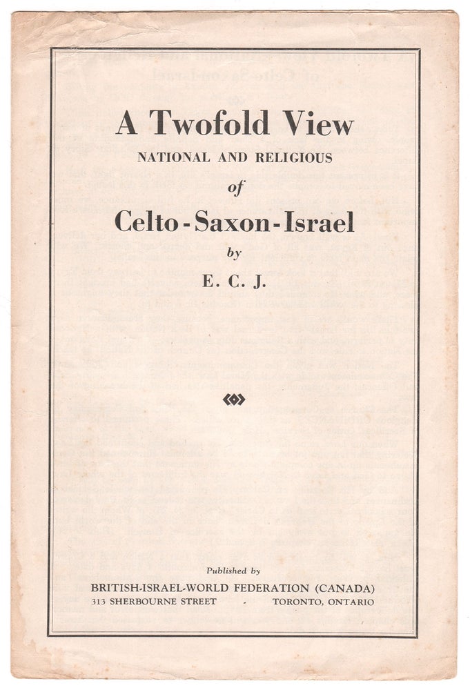 Item #08320 A Twofold View - National and Religious - of Celto-Saxon-Israel. E. C. J.