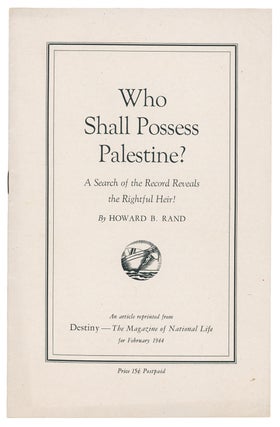 Item #10065 Who Shall Possess Palestine?: A Search of the Record Reveals the Rightful Heir!...
