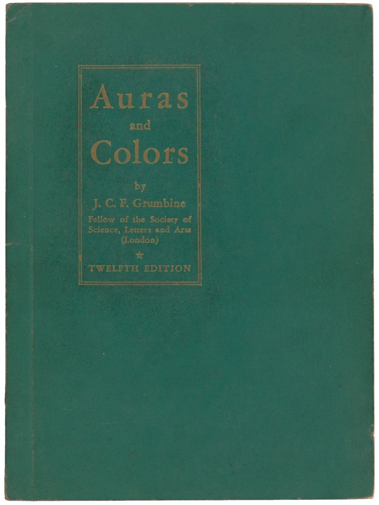 Item #10116 Auras and Colors: An Esoteric System of Teaching Concerning Halos, Aureolas and the Nimbus. J. C. F. Grumbine.