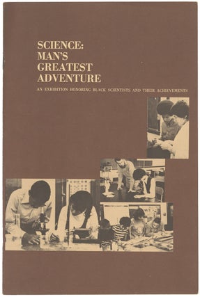 Item #10534 Science: Man's Greatest Adventure. An Exhibition Honoring Black Scientists and Their...