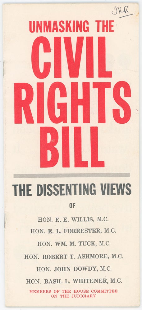 Item #10558 Unmasking the Civil Rights Bill: The Dissenting Views of Hon. E. E. Willis, M.C., Hon. E. L. Forrester, M.C., Hon. Wm. M. Tuck, M.C., Hon. Robert T. Ashmore, M.C., Hon. John Dowdy, M.C., Hon. Basil L. Whitener, M.C., Members of the House Committee on the Judiciary. The Coordinating Committee for Fundamental American Freedoms.