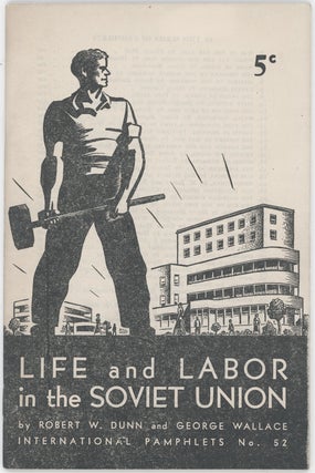 Item #10575 Life and Labor in the Soviet Union (International Pamphlets No. 52). Robert W. Dunn,...