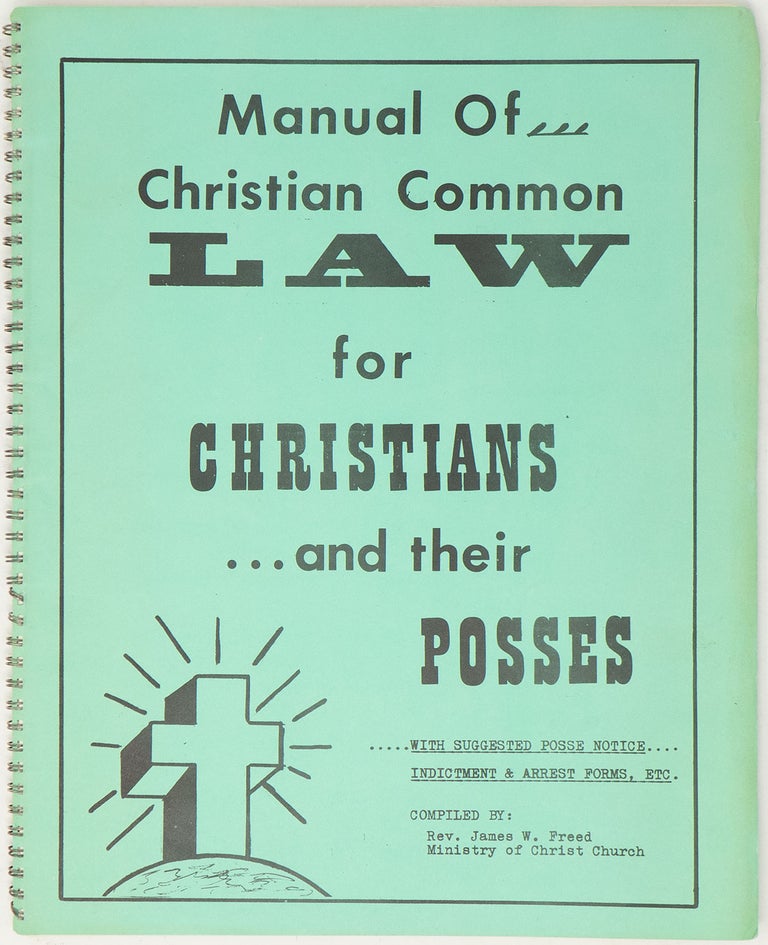 Item #10704 Manual of Christian Common Law for Christians and Their Posses With Suggested Posse Notices, Indictment and Arrest Forms Etc. Rev. James W. Freed.