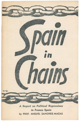 Item #10836 Spain in Chains: A Report on Political Repressions in Franco Spain. Prof. Miguel...