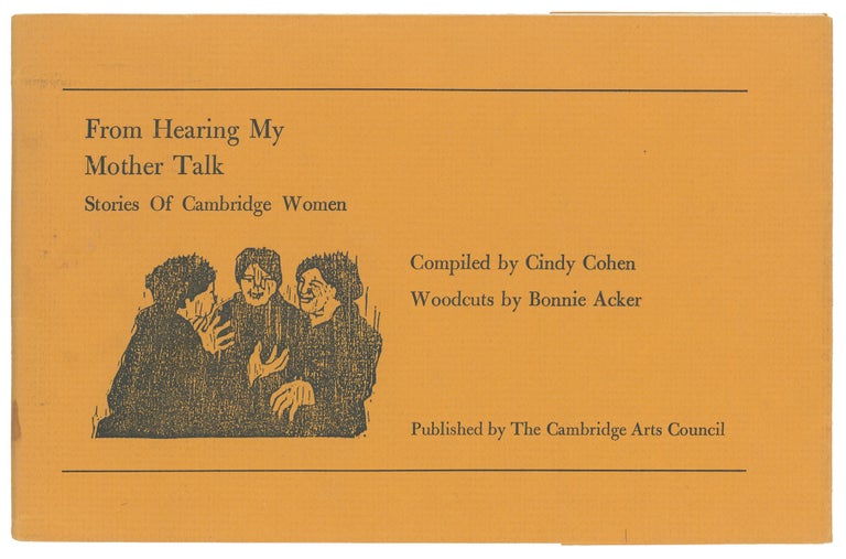 Item #10941 From Hearing My Mother Talk: Stories of Cambridge Women. Cindy Cohen, Bonnie Acker, woodcuts by.