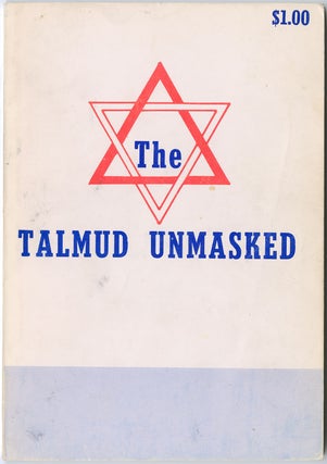 Item #11130 The Talmud Unmasked: The Secret Rabbinical Teachings Concerning Christians. Rev. I....