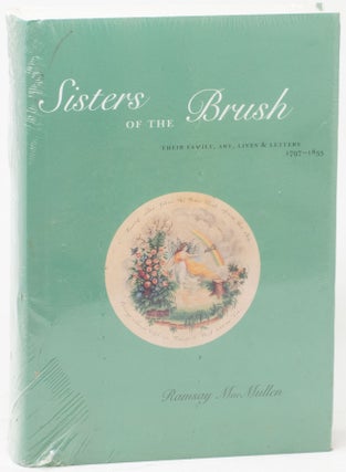 Item #11141 Sisters of the Brush: Their Family, Art, Life & Letters, 1797-1833. Ramsay MacMullen