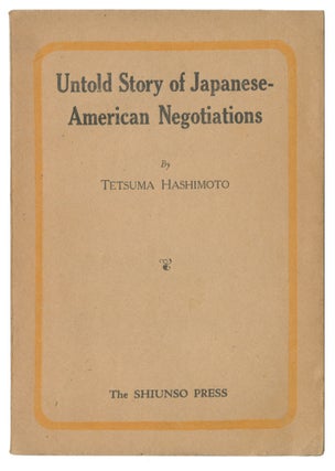 Item #11331 Untold Story of Japanese-American Negotiations. Tetsuma Hashimoto