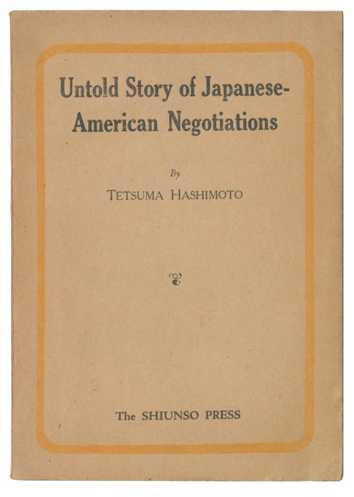 Item #11331 Untold Story of Japanese-American Negotiations. Tetsuma Hashimoto.