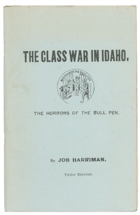 Item #11498 The Class War in Idaho: The Horros of the Bull Pen. Job Harriman