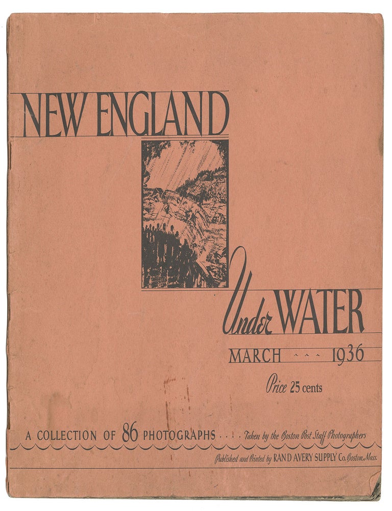 Item #11615 New England Under Water: Depicting Scenes Throughout New England During the Flood of March 1936. John Griffin, foreword.