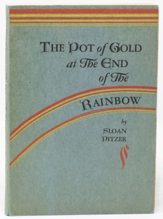 Item #11650 The Pot of Gold at the End of the Rainbow [INSCRIBED]. Sloan Pitzer