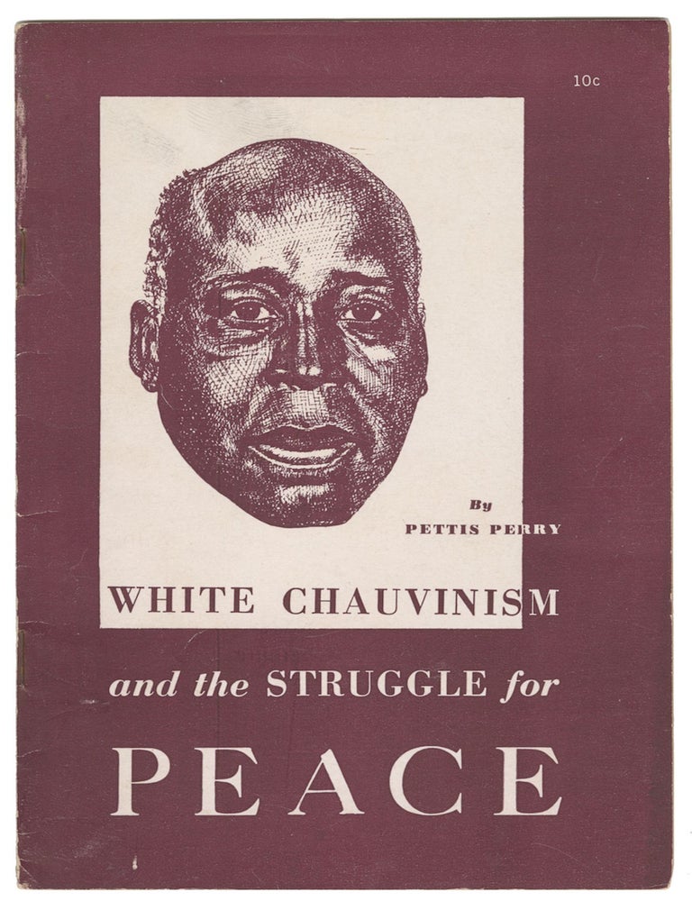Item #11902 White Chauvinism and the Struggle for Peace. Pettis Perry.