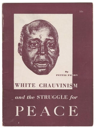 White Chauvinism and the Struggle for Peace. Pettis Perry.