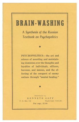 Item #12044 Brain-washing: A Synthesis of the Russian Text Book on Psychopolitics. Kenneth Goff,...