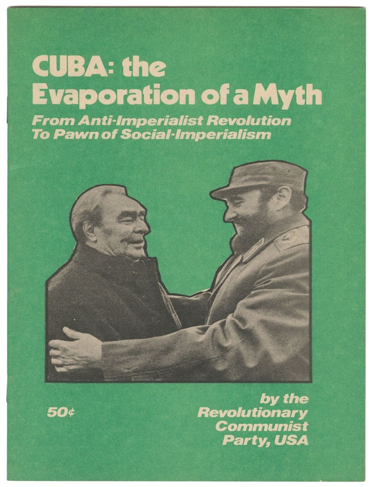 Item #12359 Cuba: The Evaporation of a Myth. From Anti-Imperialist Revolution To Pawn of Social-Imperialism. USA Revolutionary Communist Party.