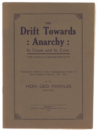 The Drift Towards Anarchy: Its Cause and Its Cure. The Church's Neglected Duty. Hon Geo Fowlds.