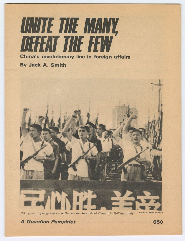 Item #12813 Unite the Many, Defeat the Few: China's revolutionary line in foreign affairs (A Guardian pamphlet). Jack A. Smith.
