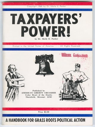 Item #12972 Taxpayers' Power: A Handbook for Grass Roots Political Action. Dr. Merle E. Parker