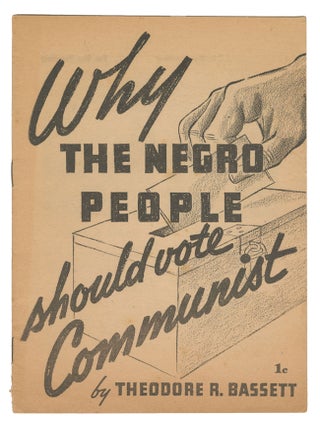 Why the Negro People Should Vote Communist. Theodore R. Bassett.