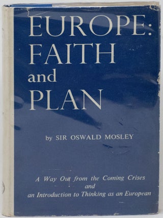 Europe: Faith and Plan. A Way Out from the Coming Crises and an Introduction to Thinking as a. Oswald Mosley.