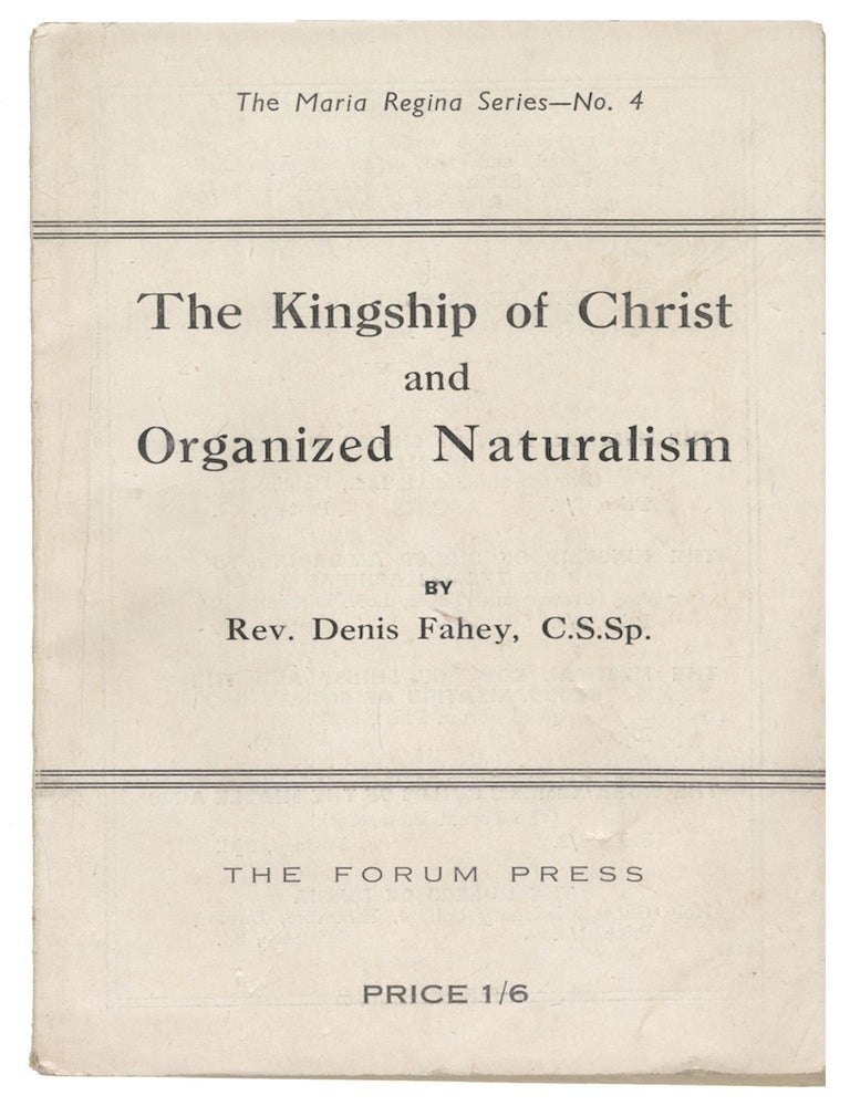 Item #13340 The Kingship of Christ and Organized Naturalism (The Maria Regina Series - No. 4). Rev. Denis Fahey.