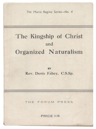The Kingship of Christ and Organized Naturalism (The Maria Regina Series - No. 4. Rev. Denis Fahey.