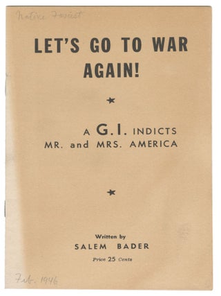 Let's Go to War Again! A G.I. Indicts Mr. and Mrs. America. Salem Bader.