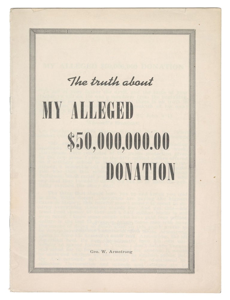 Item #13451 The Truth About My Alleged $50,000,000.00 Donation. George W. Armstrong.