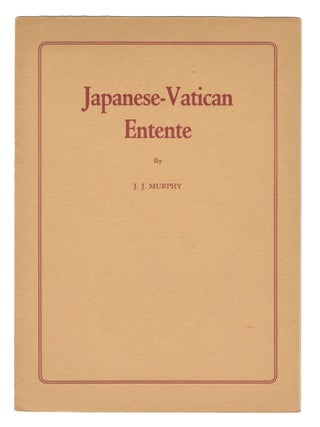 Item #13687 Japanese-Vatican Entente. J. J. Murphy