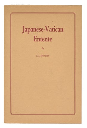 Item #13687 Japanese-Vatican Entente. J. J. Murphy