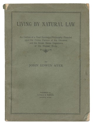 Item #13753 Living By Natural Law: An Outline of a Real Synthetic Philosophy Founded upon the...