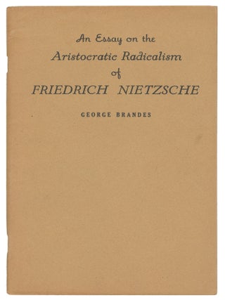 Item #13846 An Essay on the Aristocratic Radicalism of Friedrich Nietzsche. George Brandes
