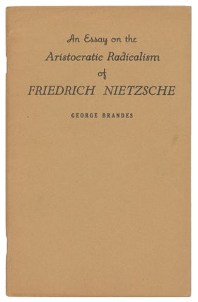 Item #13846 An Essay on the Aristocratic Radicalism of Friedrich Nietzsche. George Brandes
