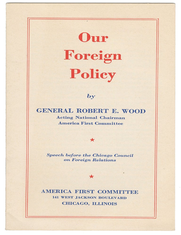 Item #13875 Our Foreign Policy. General Robert E. Wood.