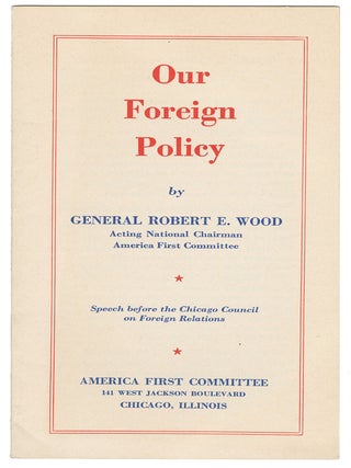 Our Foreign Policy. General Robert E. Wood.