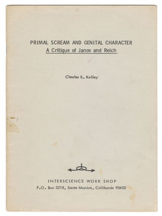 Item #13894 Primal Scream and Gential Character: A Critique of Janov and Reich. Charles R. Kelley