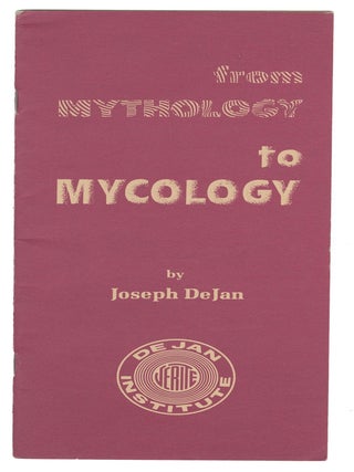 Item #13900 From Mythology to Mycology. Joseph DeJan