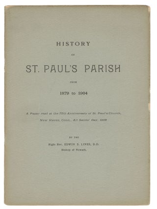 History of St. Paul's Parish from 1879 to 1904. A Paper read at the 75th Anniversary of St. Right Rev. Edwin S. Lines.