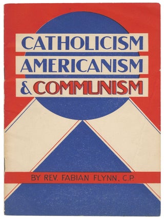 Catholicism, Americanism and Communism. Fabian Flynn.