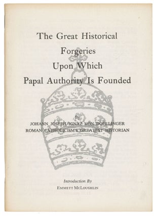 Item #14161 The Great Historical Forgeries Upon Which Papal Authority Is Founded. Johann Joseph...