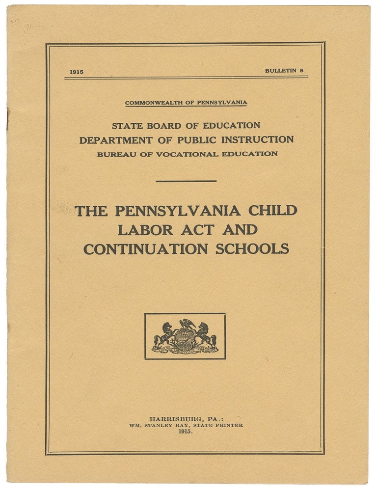 Item #14210 The Pennsylvania Child Labor Act and Continuation Schools (Bulletin 5). Industrial Division of the Bureau of Vocational Education.
