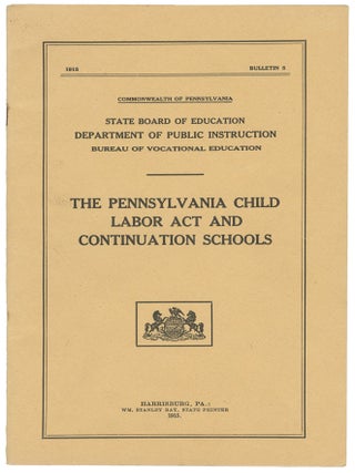 Item #14210 The Pennsylvania Child Labor Act and Continuation Schools (Bulletin 5). Industrial...