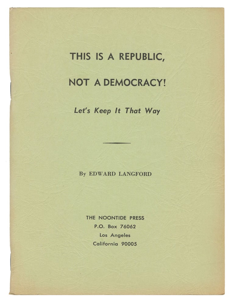 Item #14351 This Is a Republic, Not a Democracy! Let's Keep It That Way. Edward Langford, Roger Pearson.
