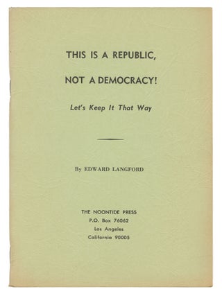 This Is a Republic, Not a Democracy! Let's Keep It That Way. Edward Langford, Roger Pearson.