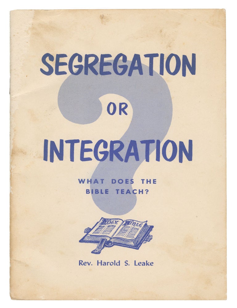 Item #14434 Segregation or Integration: What Does the Bible Teach? Rev. Harold S. Leake.