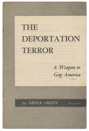 Item #14474 The Deportation Terror: A Weapon to Gag America. Abner Green