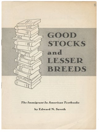 Item #14538 Good Stocks and Lesser Breeds: The Immigrant In American Textbooks. Edward N. Saveth